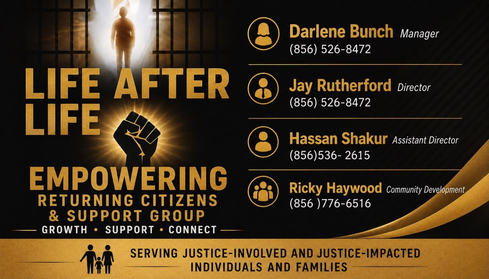 Life After Life program flyer: Empowering Returning Citizens and Support Group — Growth, Support, Connect. Serving justice-involved and justice-impacted individuals and families. Contacts: Darlene Bunch, Manager, (856) 526-8472; Jay Rutherford, Director, (856) 526-8472; Hassan Shakur, Assistant Director, (856) 536-2615; Ricky Haywood, Community Development, (856) 776-6516.